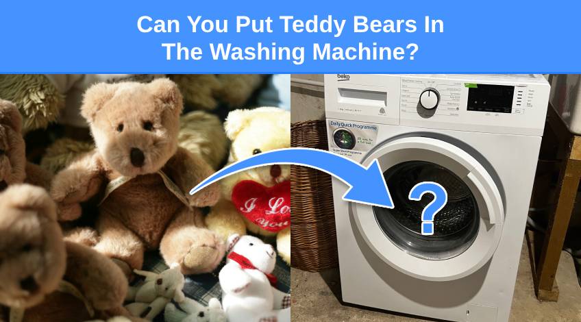 Can You Put Teddy Bears In The Washing Machine