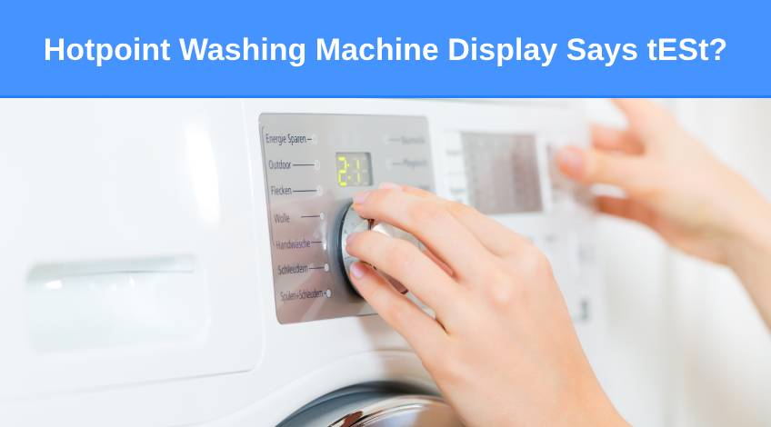 Hotpoint Washing Machine Display Says tESt
