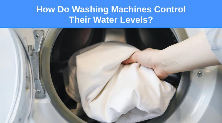 How Do Washing Machines Control Their Water Levels