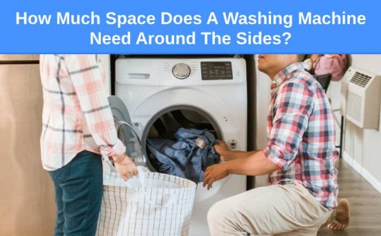 How Much Space Does A Washing Machine Need Around The Sides?