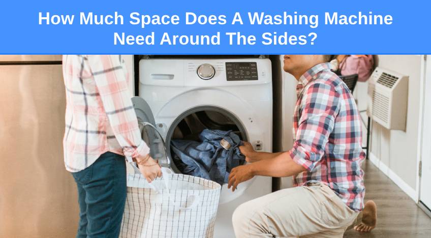 How Much Space Does A Washing Machine Need Around The Sides