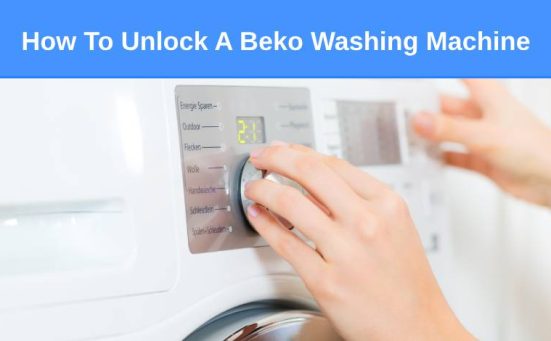 How To Unlock A Beko Washing Machine (the easy way)