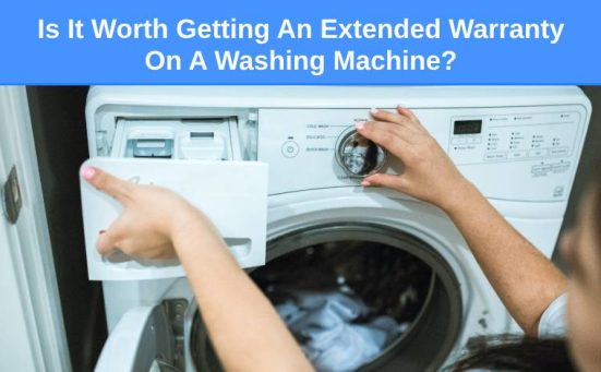 Is It Worth Getting An Extended Warranty On A Washing Machine?