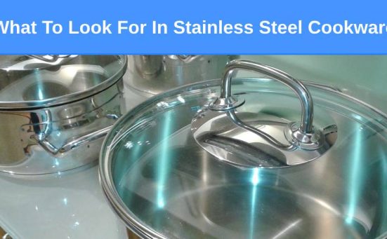 What To Look For In Stainless Steel Cookware